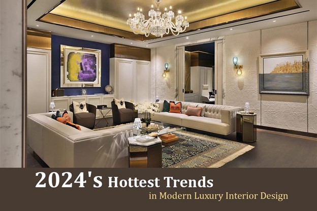 2024's Hottest Trends in Modern Luxury Interior Design